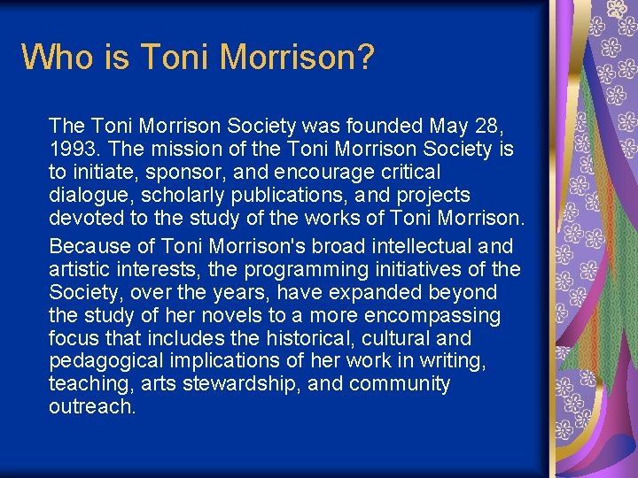 Who is Toni Morrison? The Toni Morrison Society was founded May 28, 1993. The