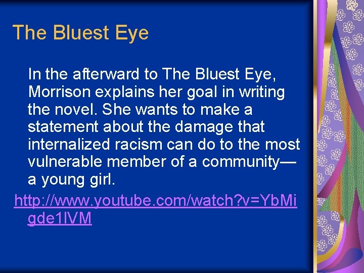 The Bluest Eye In the afterward to The Bluest Eye, Morrison explains her goal