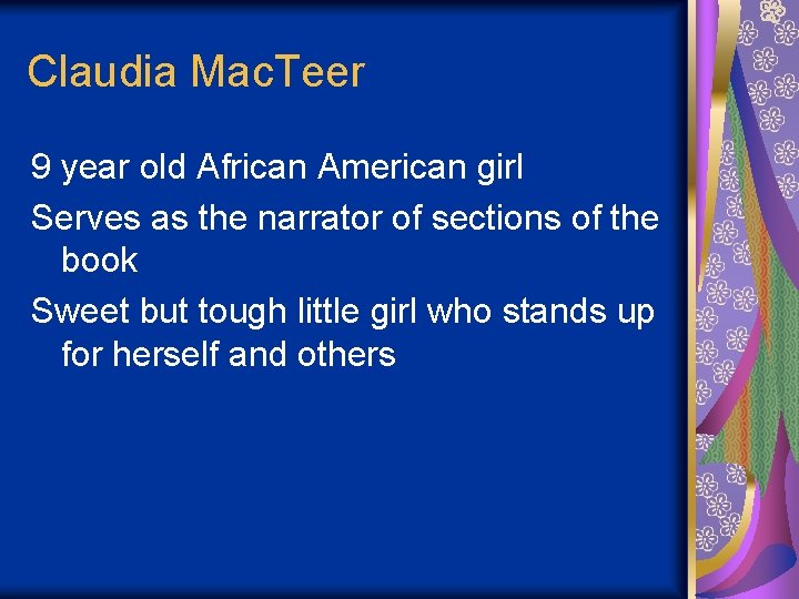 Claudia Mac. Teer 9 year old African American girl Serves as the narrator of