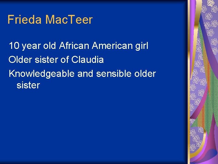 Frieda Mac. Teer 10 year old African American girl Older sister of Claudia Knowledgeable