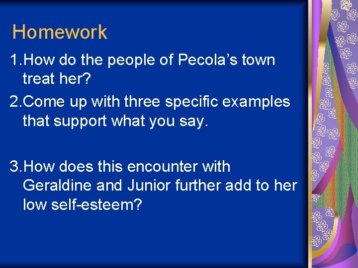 Homework 1. How do the people of Pecola’s town treat her? 2. Come up