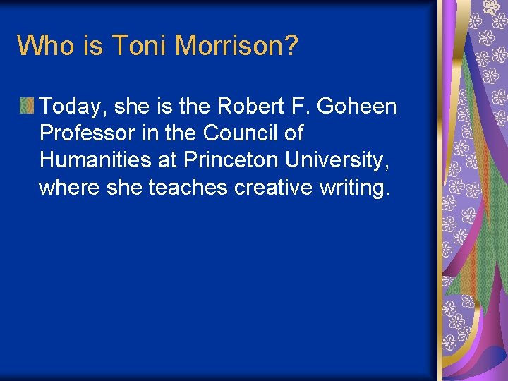 Who is Toni Morrison? Today, she is the Robert F. Goheen Professor in the