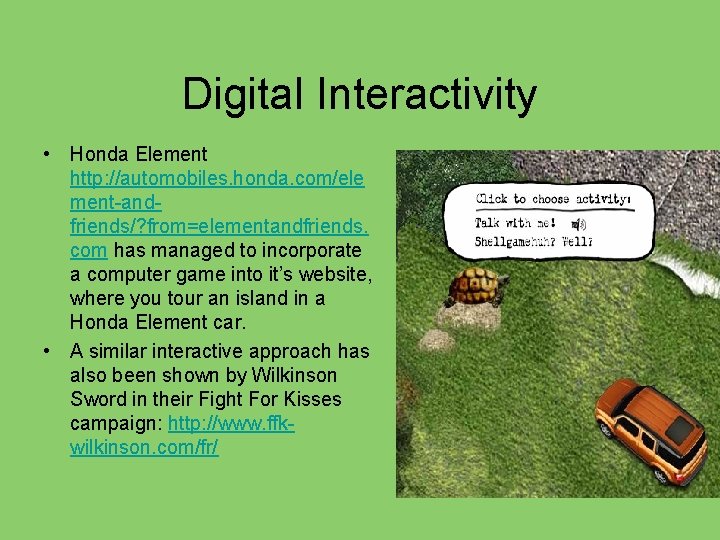 Digital Interactivity • Honda Element http: //automobiles. honda. com/ele ment-andfriends/? from=elementandfriends. com has managed