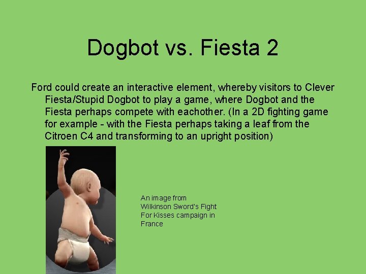 Dogbot vs. Fiesta 2 Ford could create an interactive element, whereby visitors to Clever