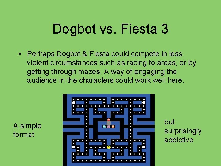 Dogbot vs. Fiesta 3 • Perhaps Dogbot & Fiesta could compete in less violent