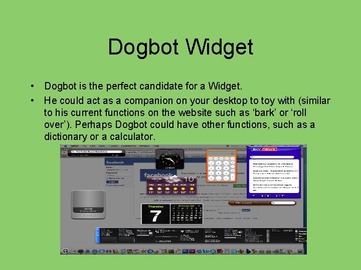 Dogbot Widget • Dogbot is the perfect candidate for a Widget. • He could