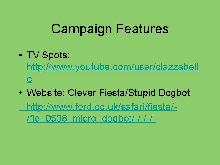 Campaign Features • TV Spots: http: //www. youtube. com/user/clazzabell e • Website: Clever Fiesta/Stupid