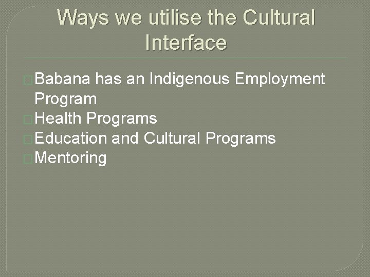 Ways we utilise the Cultural Interface �Babana has an Indigenous Employment Program �Health Programs