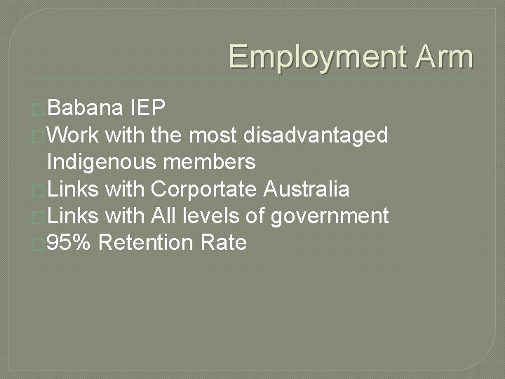 Employment Arm �Babana IEP �Work with the most disadvantaged Indigenous members �Links with Corportate