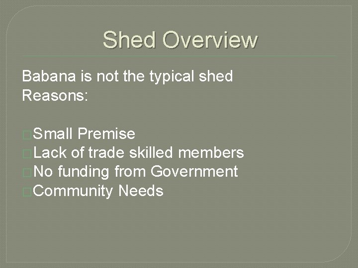 Shed Overview Babana is not the typical shed Reasons: �Small Premise �Lack of trade