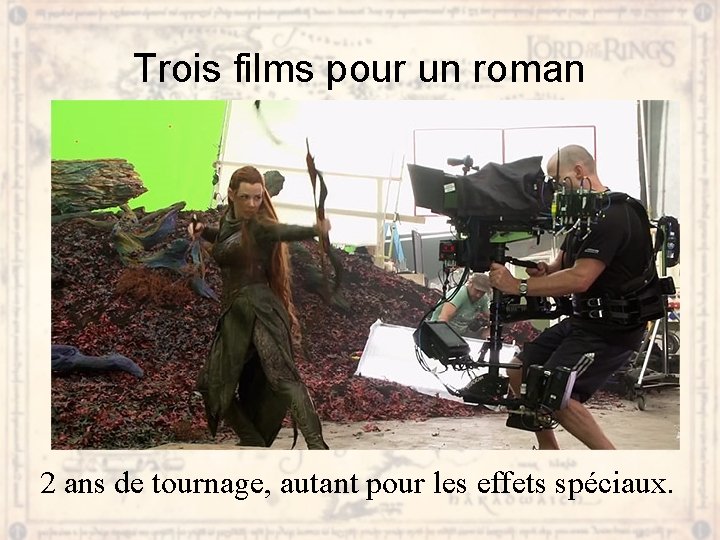 Trois films pour un roman 2 ans de tournage, autant pour les effets spéciaux.