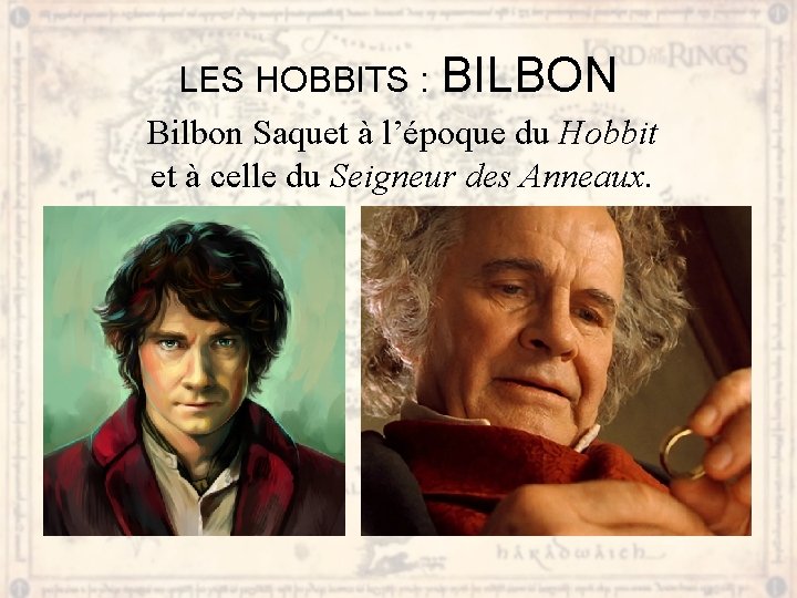 LES HOBBITS : BILBON Bilbon Saquet à l’époque du Hobbit et à celle du