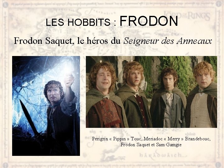 LES HOBBITS : FRODON Frodon Saquet, le héros du Seigneur des Anneaux Perigrin «