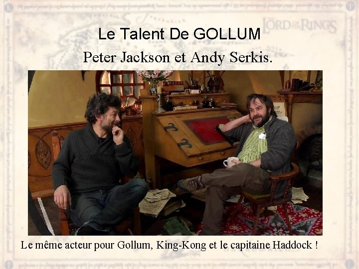 Le Talent De GOLLUM Peter Jackson et Andy Serkis. Le même acteur pour Gollum,