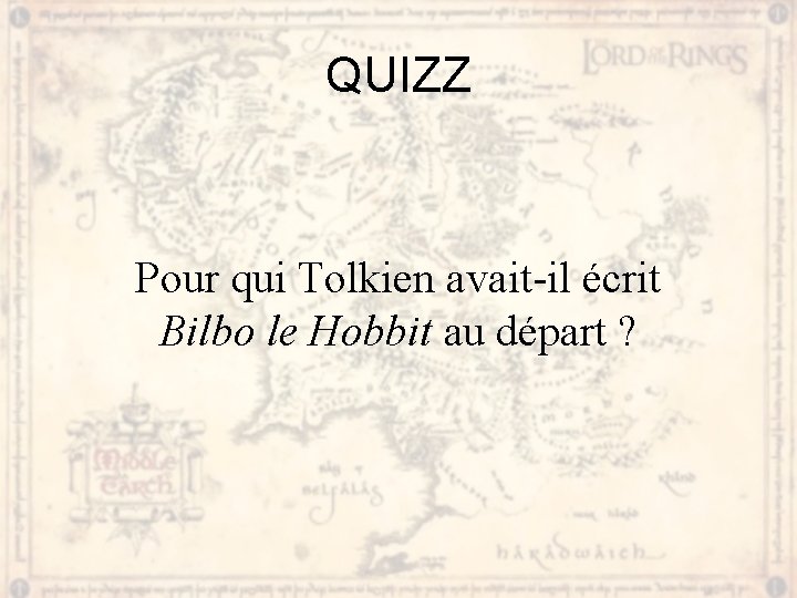 QUIZZ Pour qui Tolkien avait-il écrit Bilbo le Hobbit au départ ? 