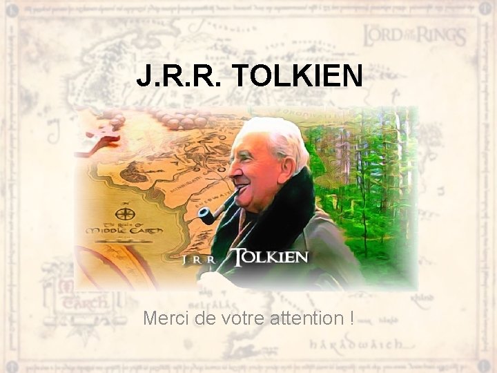 J. R. R. TOLKIEN Merci de votre attention ! 