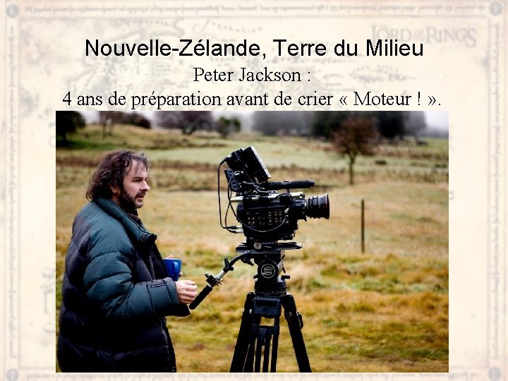 Nouvelle-Zélande, Terre du Milieu Peter Jackson : 4 ans de préparation avant de crier