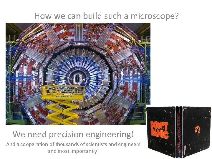 How we can build such a microscope? We need precision engineering! And a cooperation