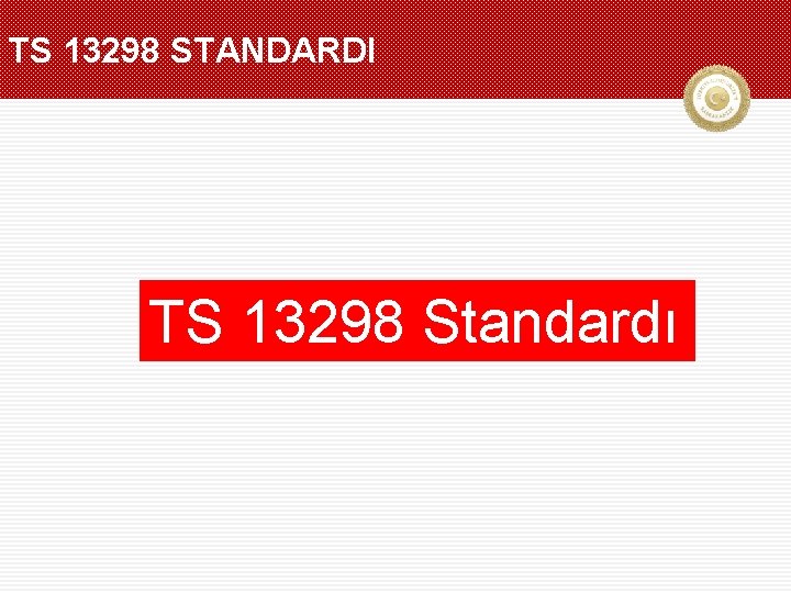 TS 13298 STANDARDI TS 13298 Standardı 