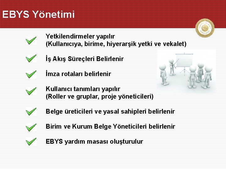 EBYS Yönetimi Yetkilendirmeler yapılır (Kullanıcıya, birime, hiyerarşik yetki ve vekalet) İş Akış Süreçleri Belirlenir