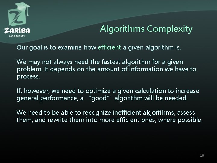Algorithms Complexity Our goal is to examine how efficient a given algorithm is. We Algorithms Complexity Our goal is to examine how efficient a given algorithm is. We