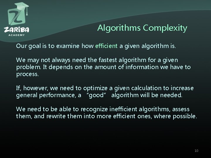 Algorithms Complexity Our goal is to examine how efficient a given algorithm is. We