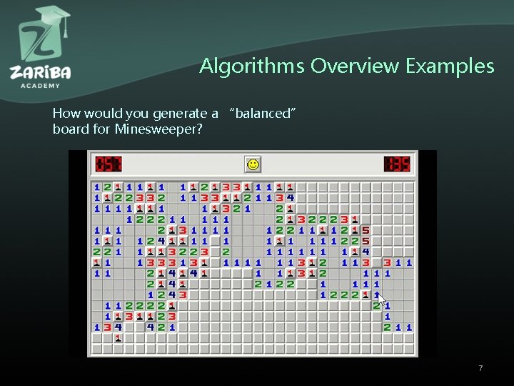 Algorithms Overview Examples How would you generate a “balanced” board for Minesweeper? 7 