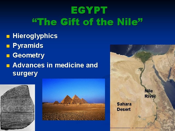 EGYPT “The Gift of the Nile” n n Hieroglyphics Pyramids Geometry Advances in medicine