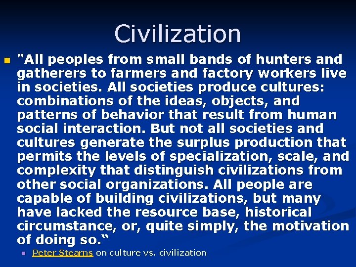 Civilization n "All peoples from small bands of hunters and gatherers to farmers and