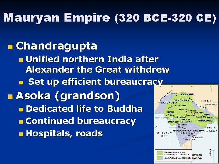 Mauryan Empire (320 BCE-320 CE) n Chandragupta Unified northern India after Alexander the Great