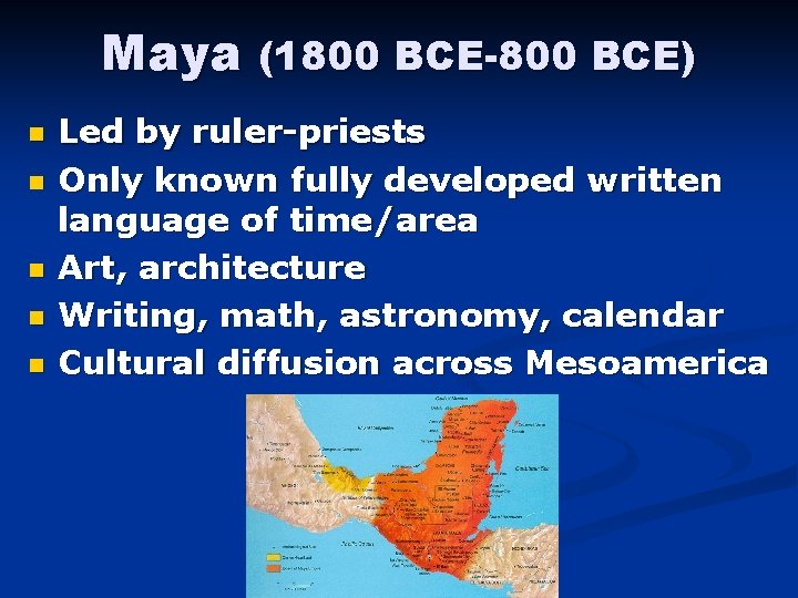 Maya (1800 BCE-800 BCE) n n n Led by ruler-priests Only known fully developed