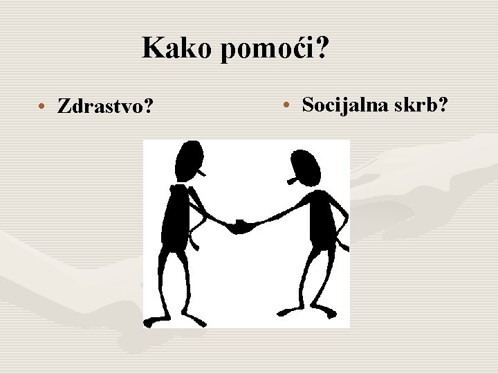 Kako pomoći? • Zdrastvo? • Socijalna skrb? 