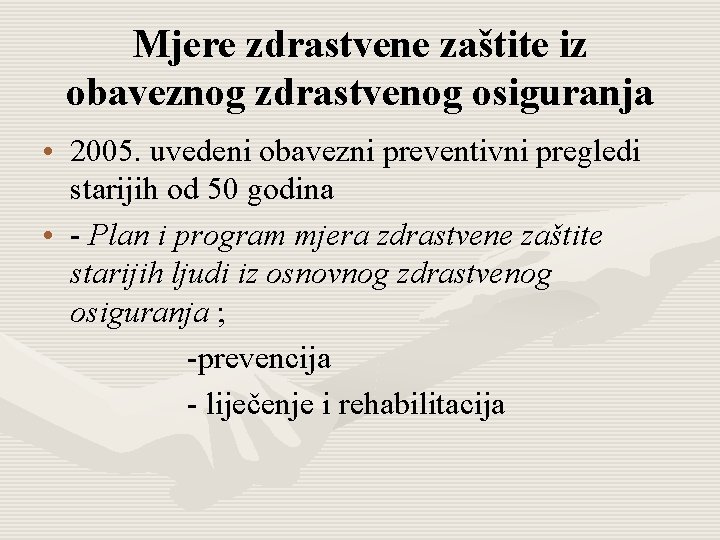 Mjere zdrastvene zaštite iz obaveznog zdrastvenog osiguranja • 2005. uvedeni obavezni preventivni pregledi starijih