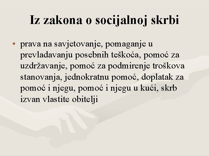 Iz zakona o socijalnoj skrbi • prava na savjetovanje, pomaganje u prevladavanju posebnih teškoća,