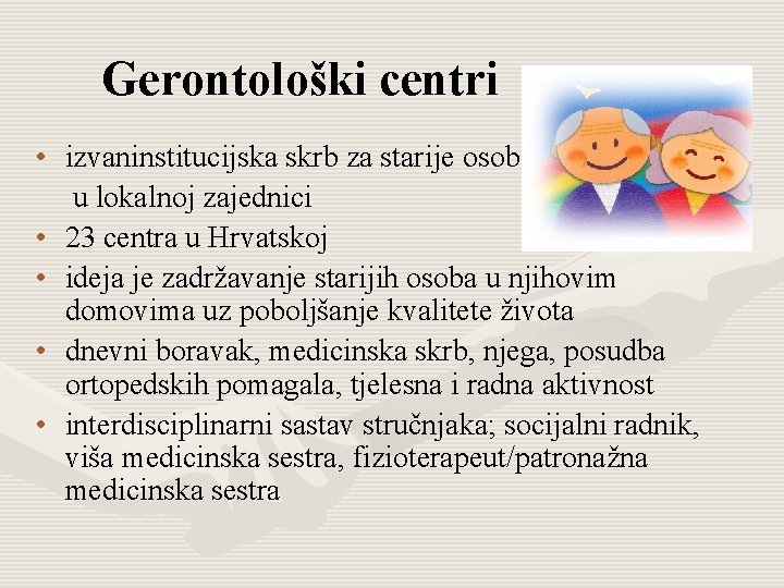 Gerontološki centri • izvaninstitucijska skrb za starije osobe u lokalnoj zajednici • 23 centra