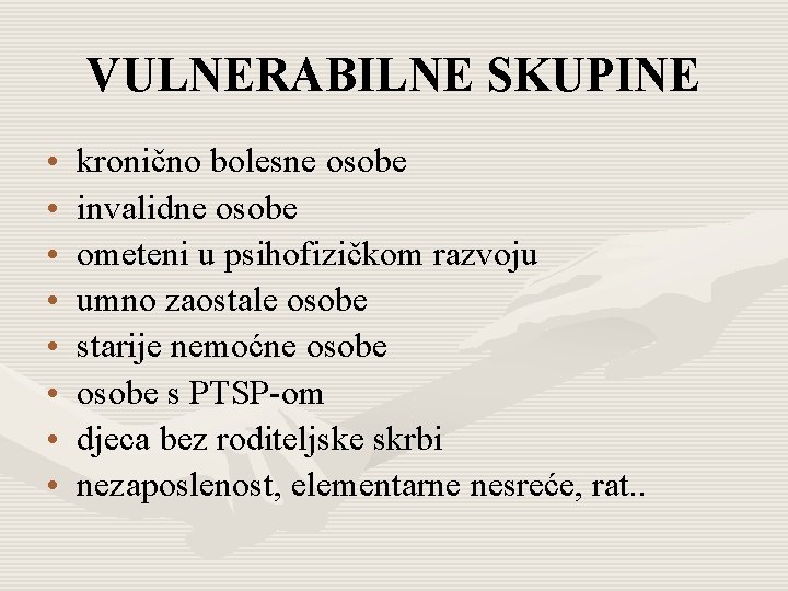 VULNERABILNE SKUPINE • • kronično bolesne osobe invalidne osobe ometeni u psihofizičkom razvoju umno