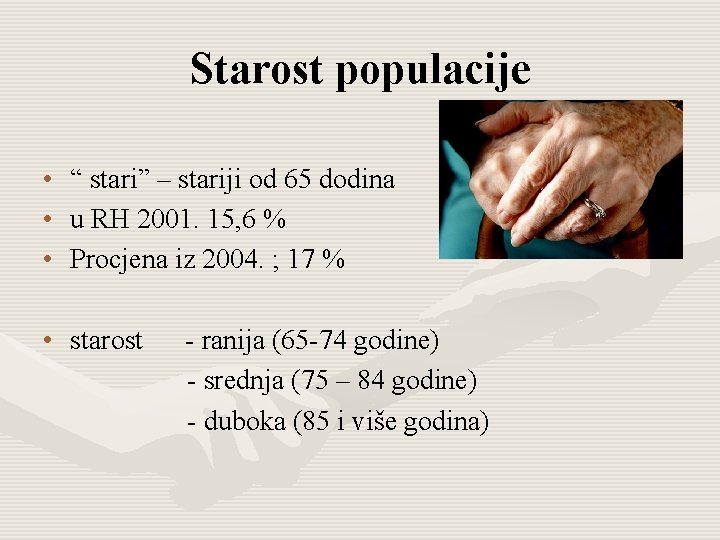 Starost populacije • • • “ stari” – stariji od 65 dodina u RH