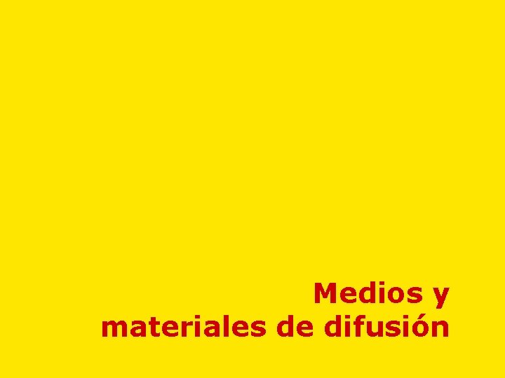 Medios y materiales de difusión Medios y materiales de difusión
