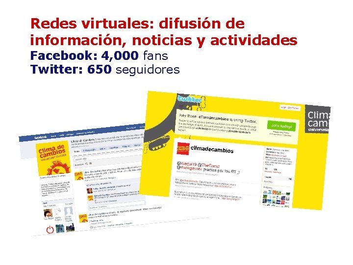 Redes virtuales: difusión de información, noticias y actividades Facebook: 4, 000 fans Twitter: 650