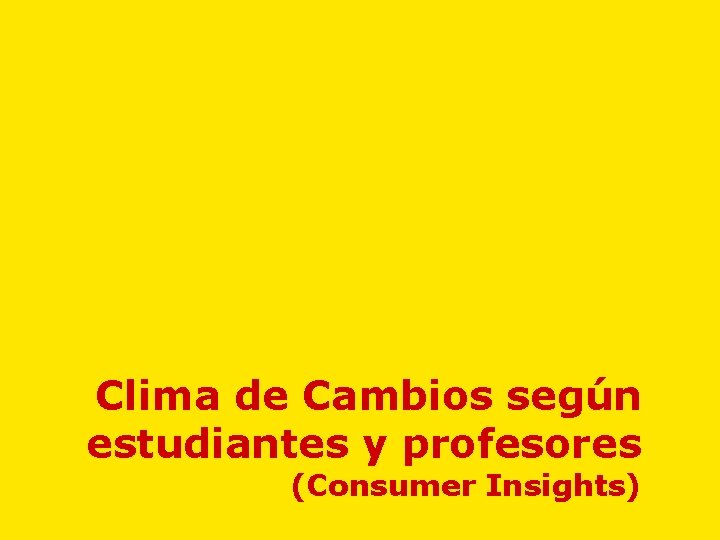 Clima de Cambios según estudiantes y profesores (Consumer Insights) 