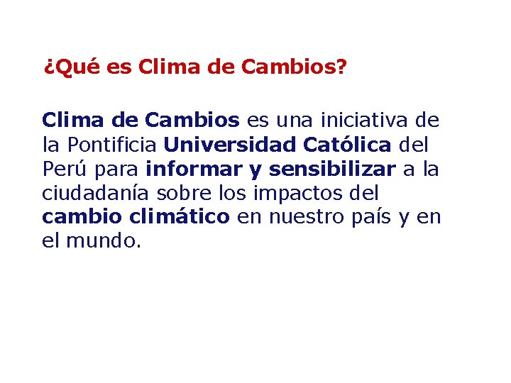 ¿Qué es Clima de Cambios? Clima de Cambios es una iniciativa de la Pontificia