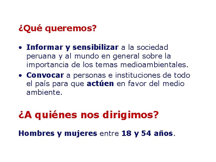 ¿Qué queremos? • Informar y sensibilizar a la sociedad peruana y al mundo en