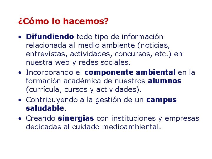 ¿Cómo lo hacemos? • Difundiendo todo tipo de información relacionada al medio ambiente (noticias, ¿Cómo lo hacemos? • Difundiendo todo tipo de información relacionada al medio ambiente (noticias,