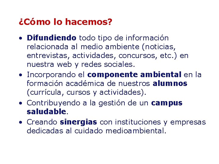 ¿Cómo lo hacemos? • Difundiendo todo tipo de información relacionada al medio ambiente (noticias,