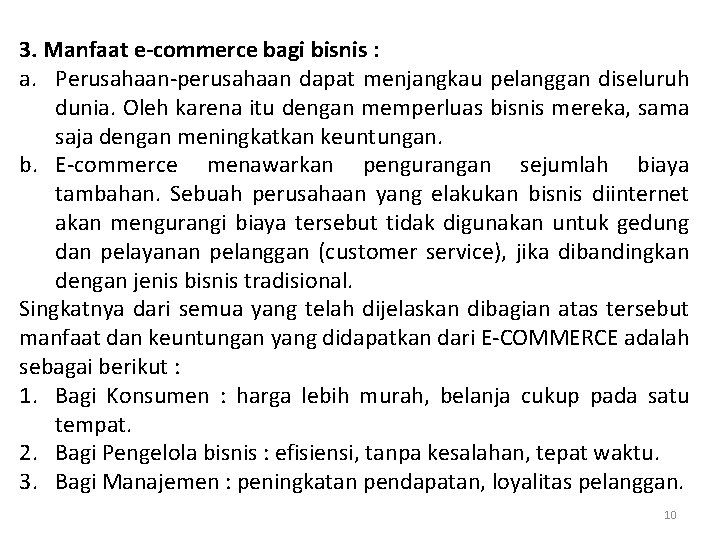 3. Manfaat e-commerce bagi bisnis : a. Perusahaan-perusahaan dapat menjangkau pelanggan diseluruh dunia. Oleh