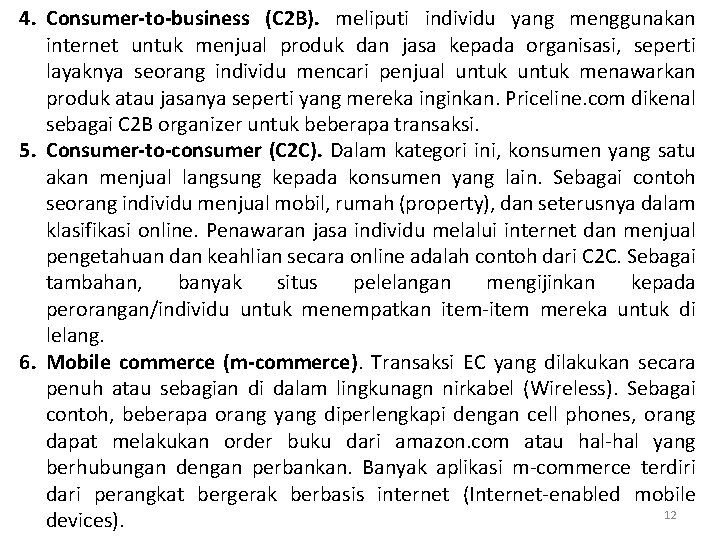 4. Consumer-to-business (C 2 B). meliputi individu yang menggunakan internet untuk menjual produk dan
