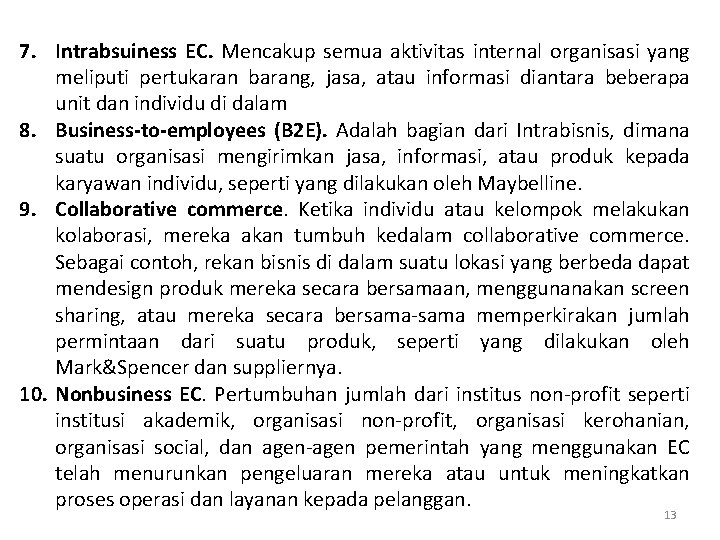 7. Intrabsuiness EC. Mencakup semua aktivitas internal organisasi yang meliputi pertukaran barang, jasa, atau