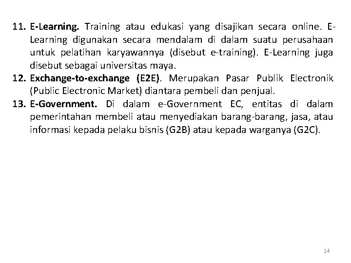 11. E-Learning. Training atau edukasi yang disajikan secara online. ELearning digunakan secara mendalam di