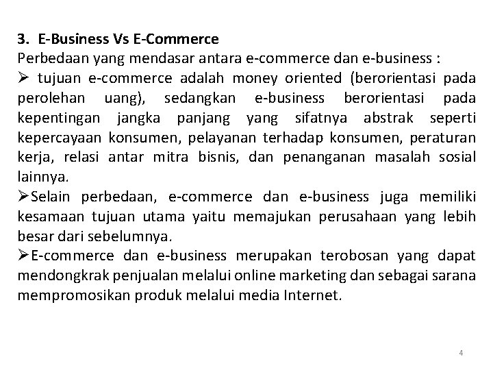 3. E-Business Vs E-Commerce Perbedaan yang mendasar antara e-commerce dan e-business : Ø tujuan