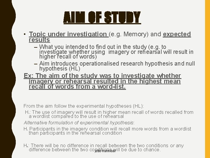 AIM OF STUDY • Topic under investigation (e. g. Memory) and expected results –